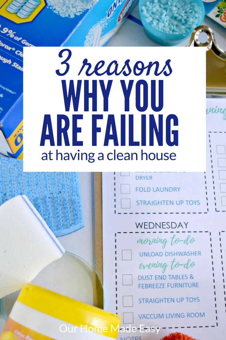 Having a clean house is so hard. Here are 3 reasons why you and I are filing at having a clean house and solutions to fix it!