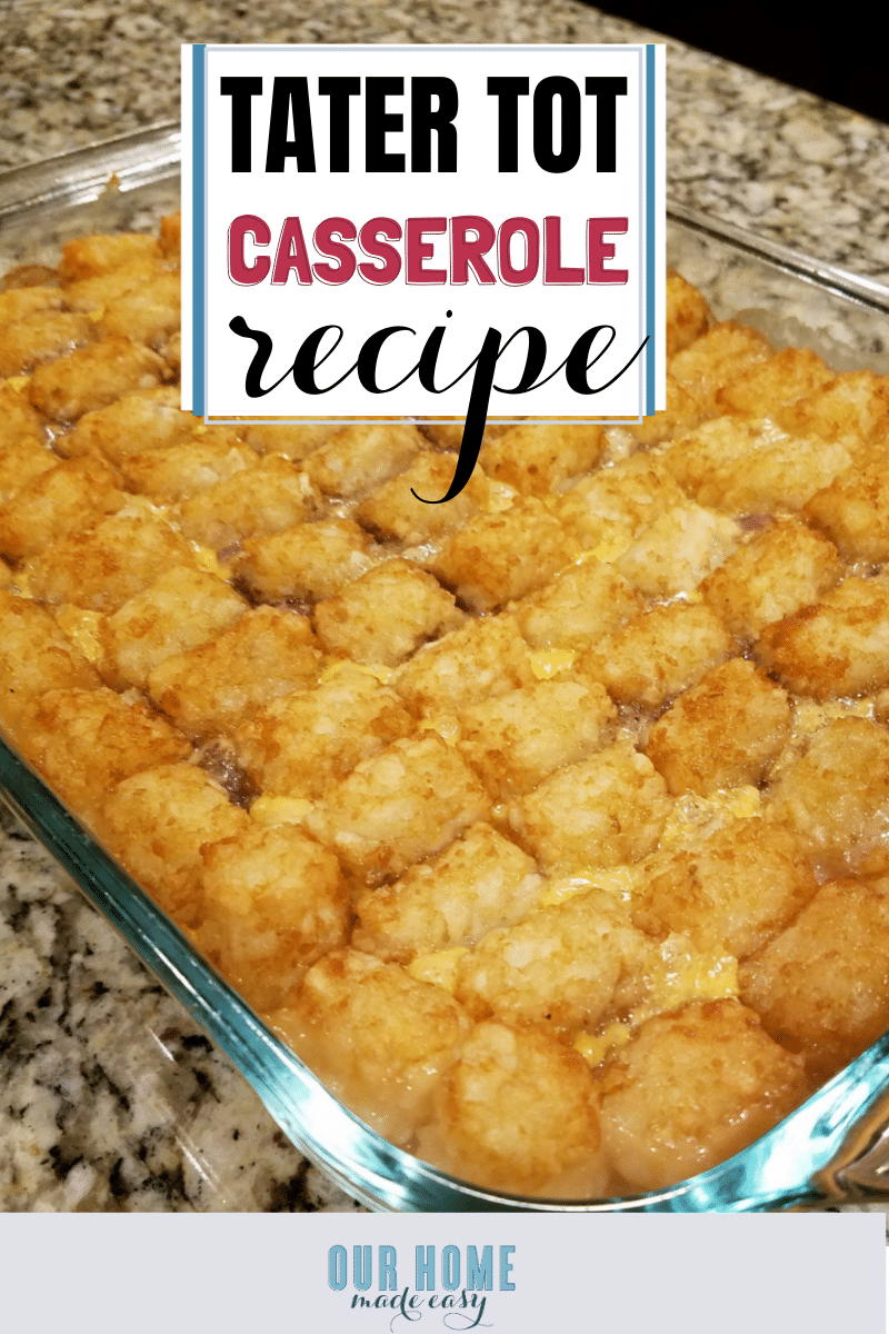 Super Easy Tater Tot Casserole – Our Home Made Easy