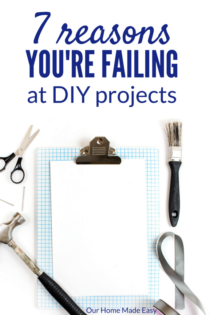 7 Reasons Why Diy Projects Fail Our Home Made Easy 7 Reasons Why Diy Projects Fail Our Home Made Easy