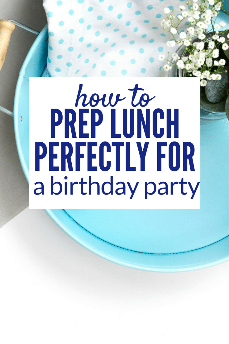 Here is how to host a dinner or perfectly serve lunch at a birthday party! Find the best time saving tricks to making it easier and you'll enjoy the party!