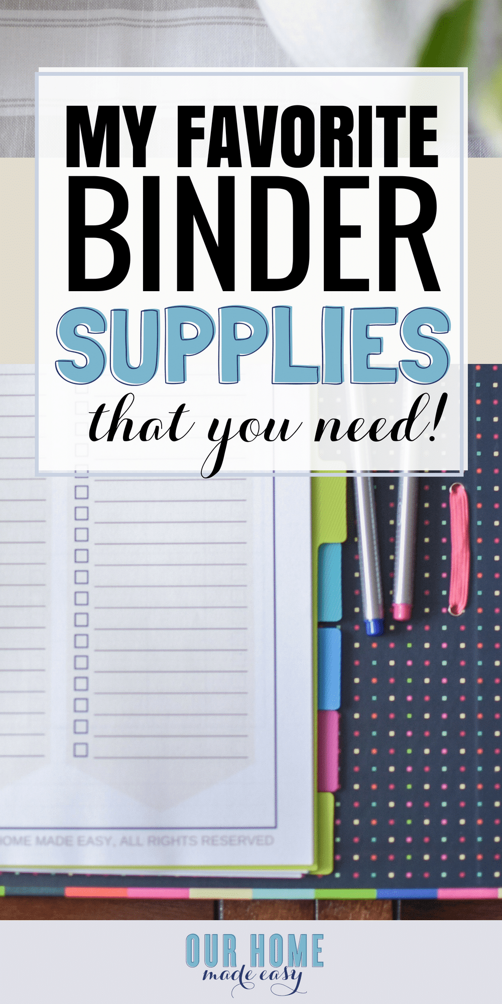 My favorite binder supplies! I recommend some fun and decorative supplies to dress up your home binder