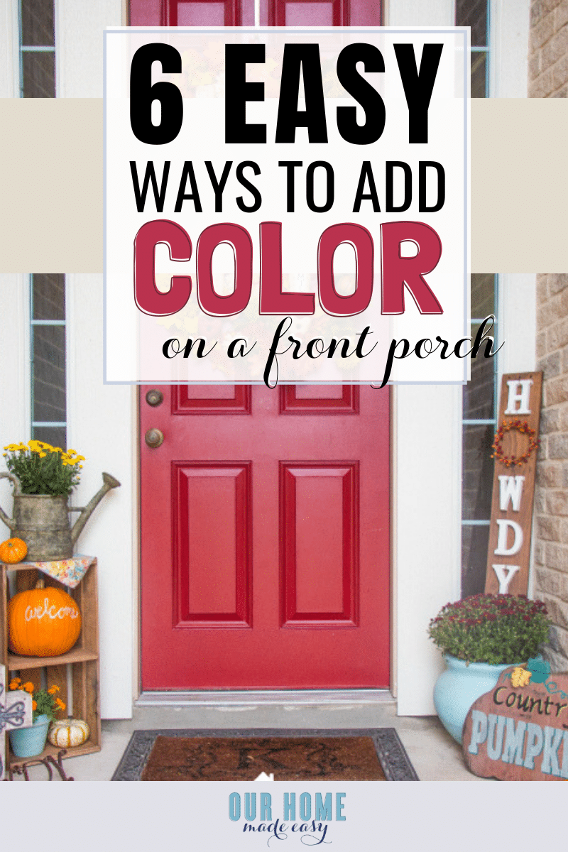 Feeling confused about adding color? Here are 6 easy ways to decorate your front porch with color! Click to see all the tricks to making it look great! #fall #homedecor #frontporch #home #fall #homedecorideas #decoratingideas
